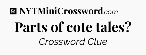 Parts of cote tales - LA Times Crossword