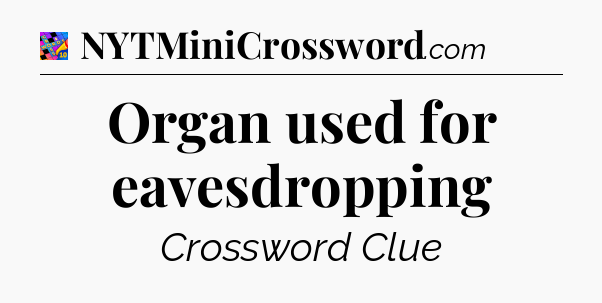 Organ used for eavesdropping Crossword Clue