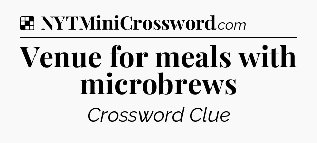 Solution: Venue for meals with microbrews - NYT Crossword