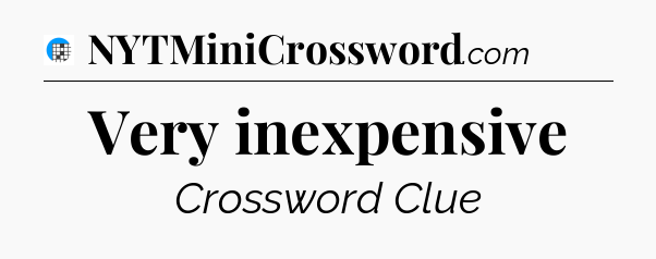 Very inexpensive Crossword Clue