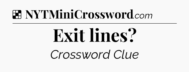 Solution: Exit lines - NYT Crossword