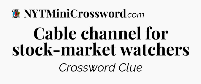 Cable channel for stock-market watchers Crossword Clue