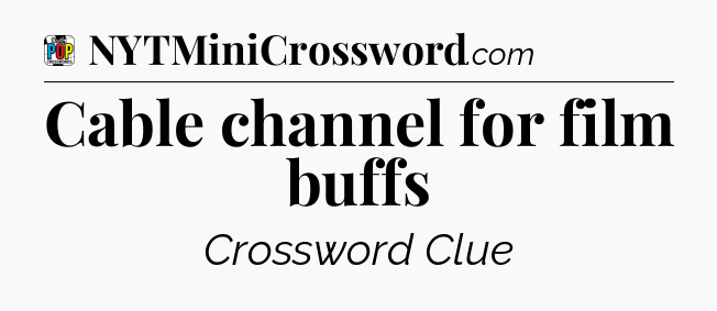 Cable channel for film buffs Crossword Clue