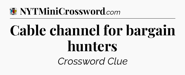 Cable channel for bargain hunters Crossword Clue