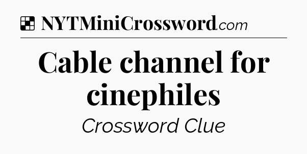 Solution: Cable channel for cinephiles - NYT Crossword