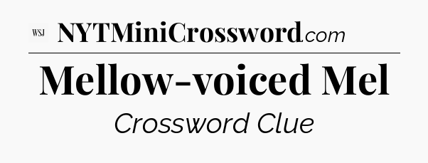 Mellow-voiced Mel - WSJ Crossword