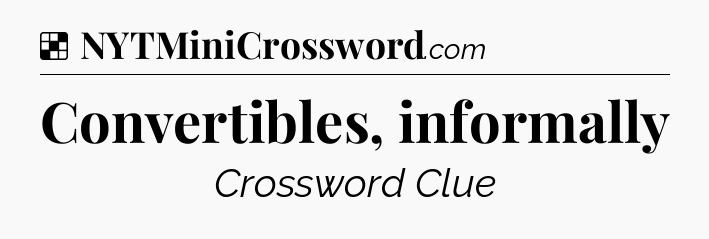 Solution: Convertibles, informally - NYT Crossword