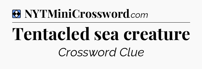Solution: Tentacled sea creature - NYT Mini Crossword