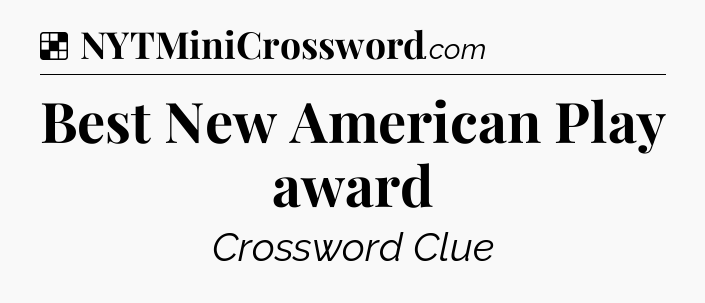 Solution: Best New American Play award - NYT Crossword