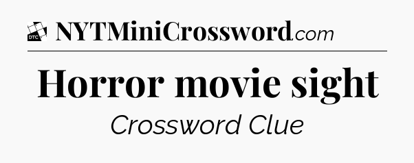 Horror movie sight - Daily Themed Classic Crossword