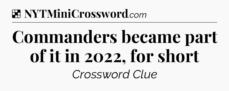 Solution: Commanders became part of it in 2022, for short - NYT Crossword