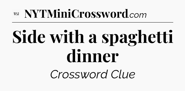 Side with a spaghetti dinner - WSJ Crossword