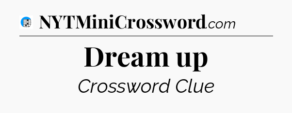 Dream up Crossword Clue