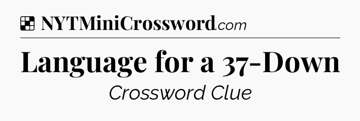 Solution: Language for a 37-Down - NYT Crossword