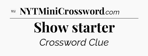 Show starter - WSJ Crossword
