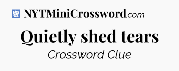 Quietly shed tears Puzzle Page Crossword Clue