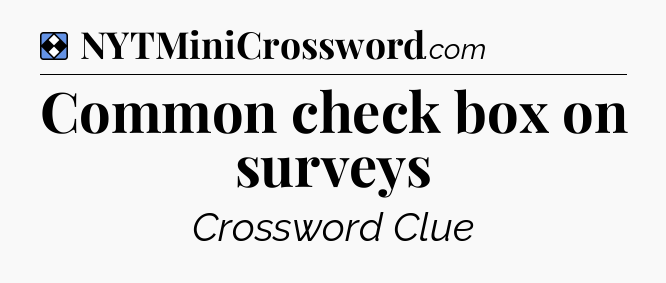 Solution: Common check box on surveys - NYT Mini Crossword