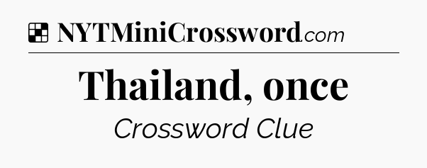 Thailand, once NYT Crossword