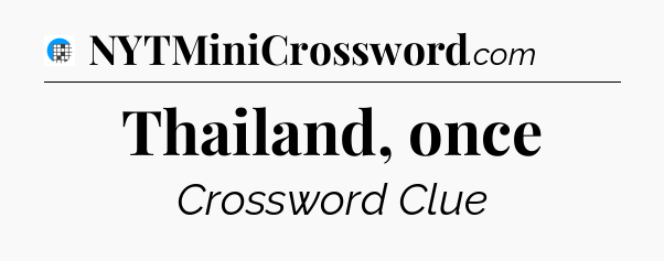 Thailand, once Crossword Clue