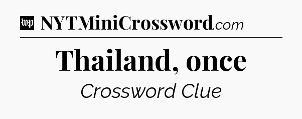 Thailand, once Crossword Clue