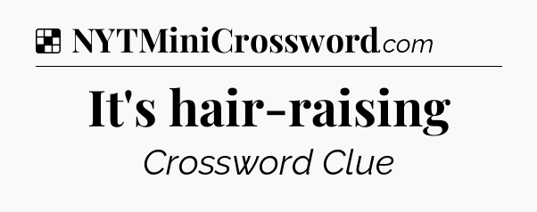 Solution: It's hair-raising - NYT Crossword