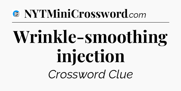 Wrinkle-smoothing injection Crossword Clue