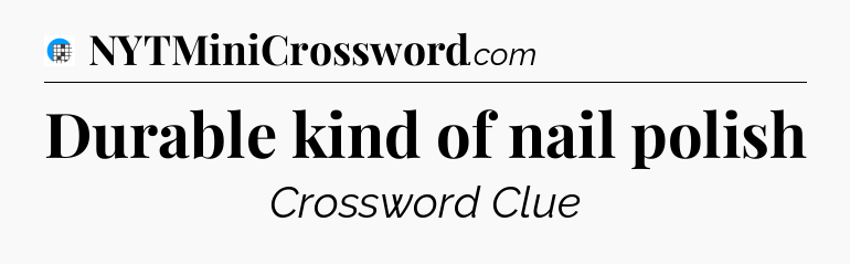 Durable kind of nail polish Crossword Clue