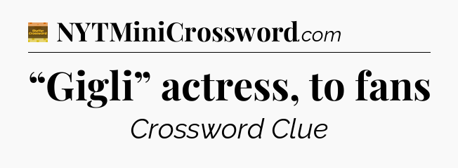“Gigli” actress, to fans - Eugene Sheffer Crossword