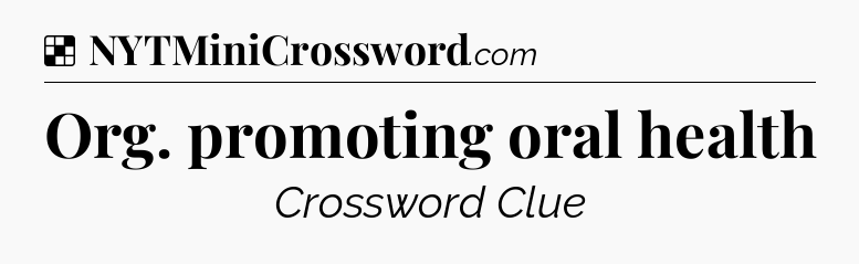 Solution: Org. promoting oral health - NYT Crossword