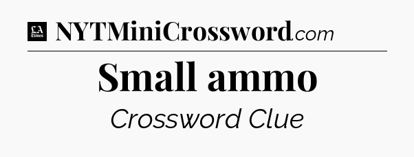 Small ammo - LA Times Crossword
