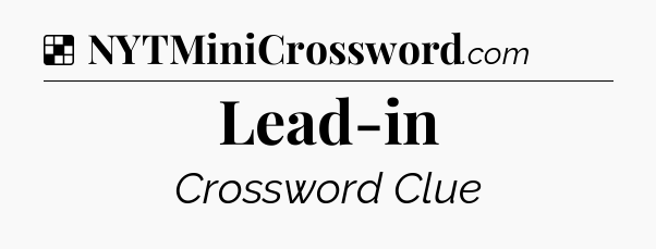 Solution: Lead-in - NYT Crossword
