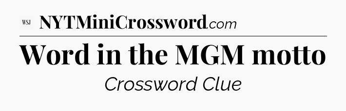 Word in the MGM motto - WSJ Crossword