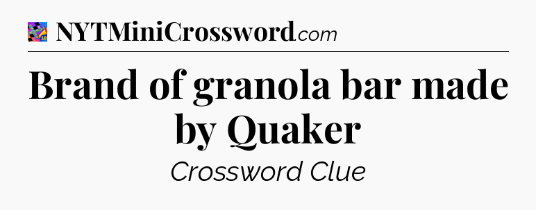 Brand of granola bar made by Quaker Crossword Clue