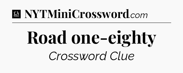 Road one-eighty - LA Times Crossword