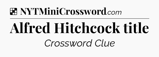Solution: Alfred Hitchcock title - NYT Crossword