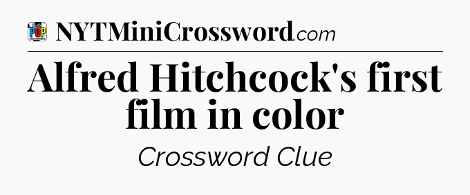 Alfred Hitchcock's first film in color Crossword Clue