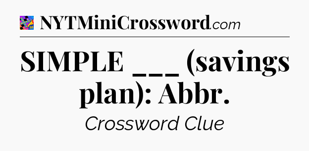 SIMPLE ___ (savings plan): Abbr Crossword Clue