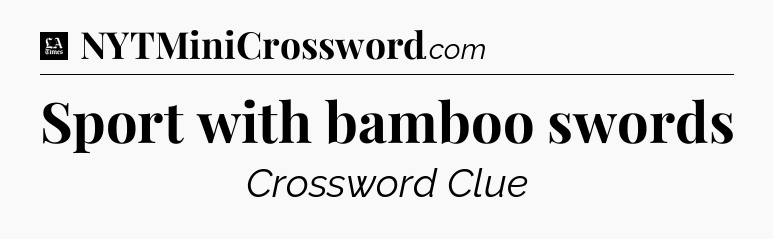 Sport with bamboo swords - LA Times Crossword