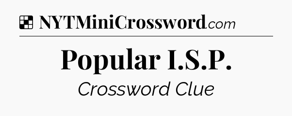 Solution: Popular I.S.P - NYT Crossword