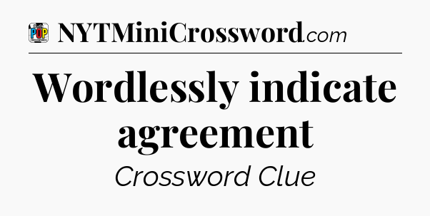 Wordlessly indicate agreement Crossword Clue