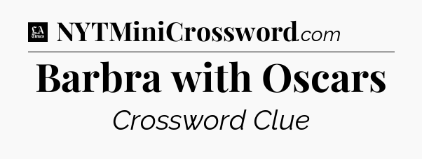 Barbra with Oscars - LA Times Crossword