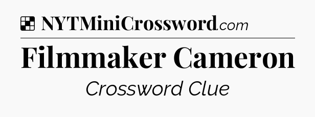 Solution: Filmmaker Cameron - NYT Crossword