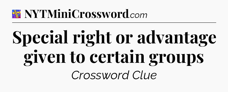 Special right or advantage given to certain groups Codycross