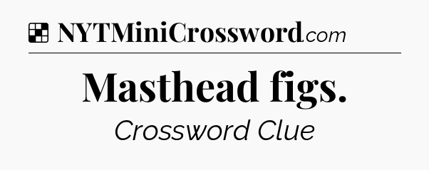 Solution: Masthead figs - NYT Crossword