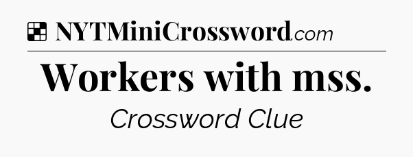 Solution: Workers with mss - NYT Crossword