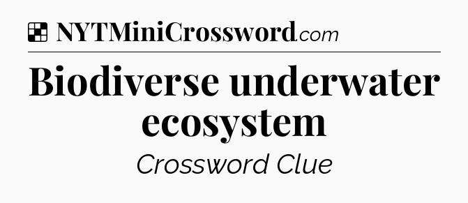 Solution: Biodiverse underwater ecosystem - NYT Crossword