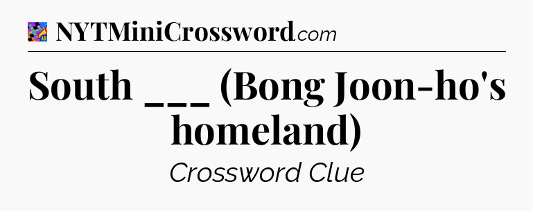 South ___ (Bong Joon-ho's homeland) Crossword Clue