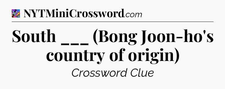 South ___ (Bong Joon-ho's country of origin) Crossword Clue