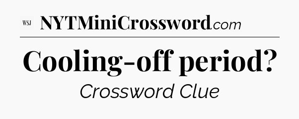 Cooling-off period - WSJ Crossword