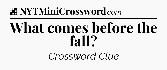 Solution: What comes before the fall - NYT Crossword